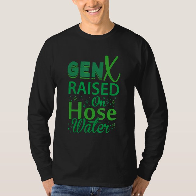 Gen X Raised On Hose Water Humor Generation X T-Shirt (Front)
