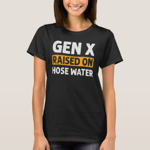 Gen X Raised On Hose Water Humour Generation X_2 T-Shirt