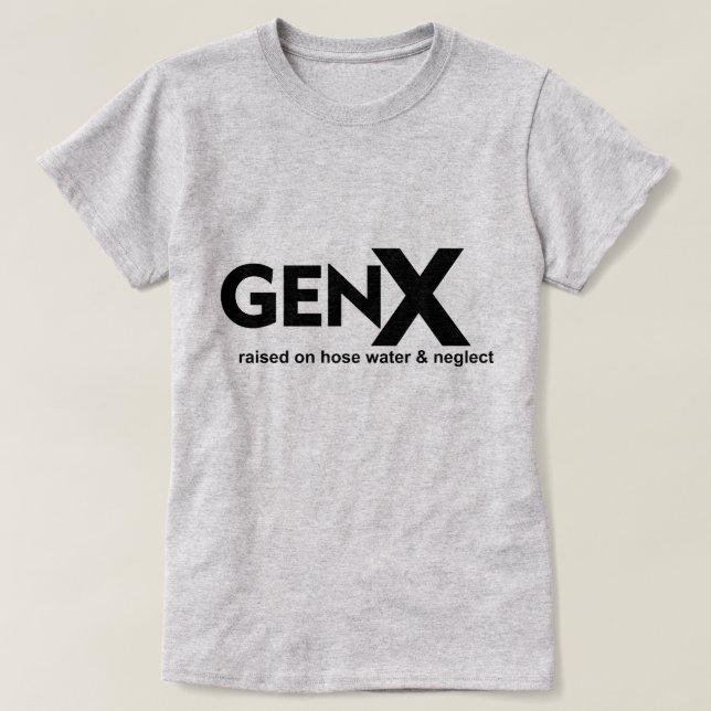 GEN X Raised on Hose Water & Neglect T-Shirt (Design Front)