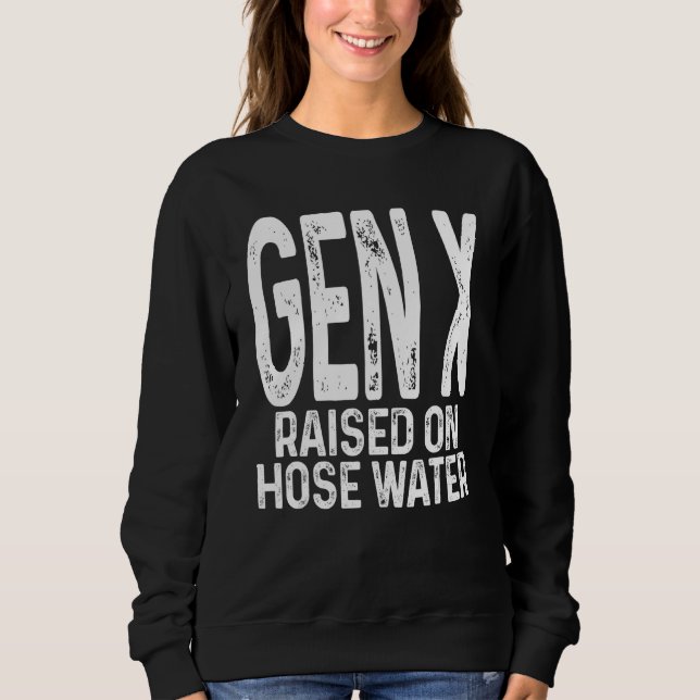 Gen X Raised On Hose Water  Retro Sweatshirt (Front)