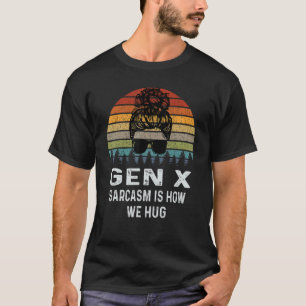 Gen X Sarcasm Is How We Hug Retro Sarcastic T-Shirt