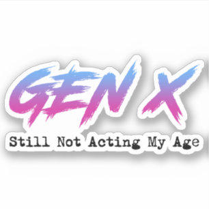 Gen X - Still Not Acting My Age