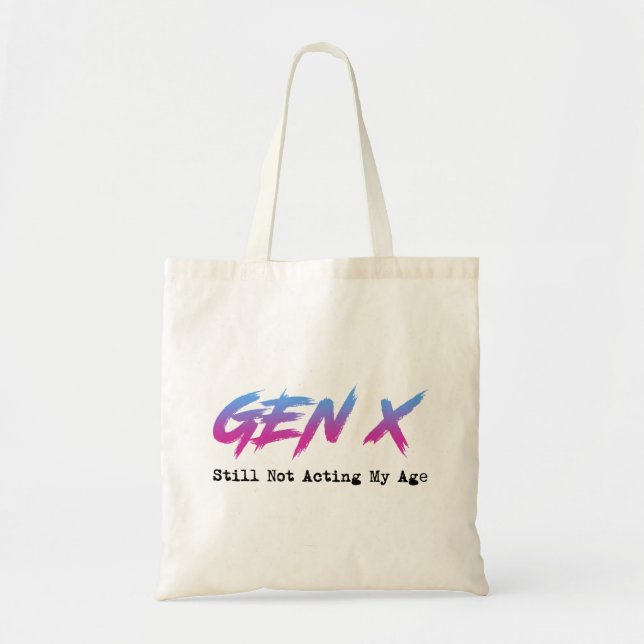 Gen X - Still Not Acting My Age Tote Bag (Front)