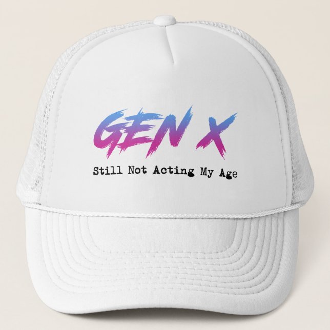 Gen X - Still Not Acting My Age Trucker Hat (Front)