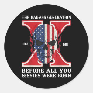 Gen X The Bad Generation Before All You Sissies We Classic Round Sticker