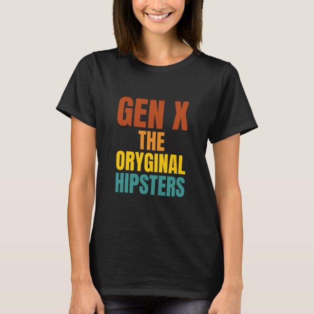 Gen X: The Oryginal Hipsters T-Shirt (Front)