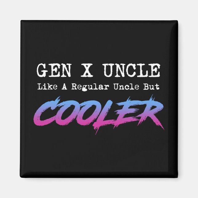 Gen X Uncle - Like A Regular Uncle But Cooler Magnet (Front)