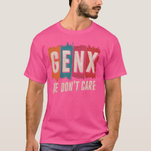 Gen X We Don't Care American Funny Sarcastic T-Shirt