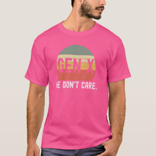 Gen X we don't care. Funny Generation X humour ret T-Shirt