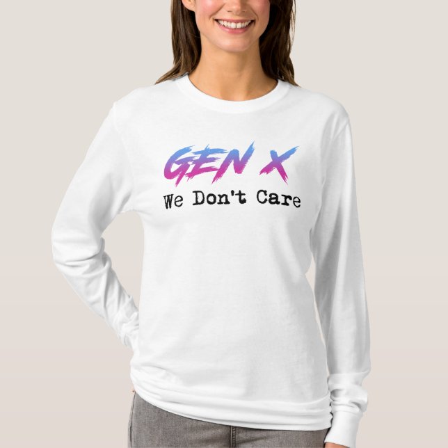 Gen X - We Don't Care T-Shirt (Front)