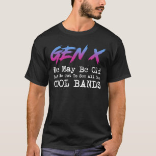 Gen X - We Got To See All The Cool Bands T-Shirt