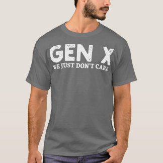 gen x we just dont care 1 T-Shirt