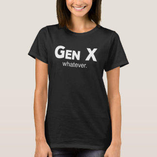 Gen X Whatever Funny Sarcastic Generation Gap Sayi T-Shirt