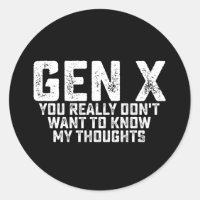 Gen X You Really Don't Want To Know My Thoughts