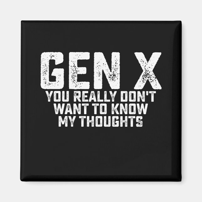 Gen X You Really Don't Want To Know My Thoughts Magnet (Front)