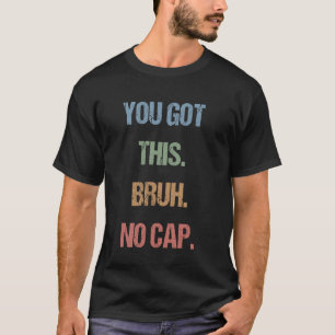 Gen Z Bruh Testing Day Teachers You Got This Dude T-Shirt