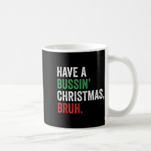 Gen Z Slang Funny Xmas Have A Bussin Christmas Bru Coffee Mug