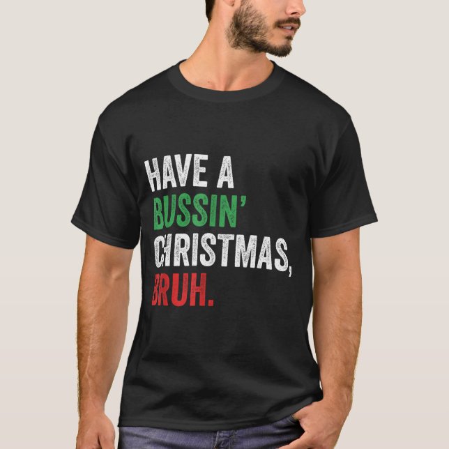 Gen Z Slang Funny Xmas Have A Bussin Christmas Bru T-Shirt (Front)