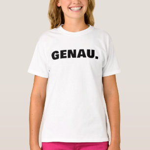 GENAU German Word for Exactly T-Shirt
