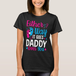 Gender Announcement Either Way it Goes Daddy Love T-Shirt