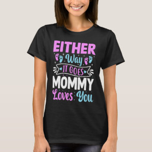 Gender Announcement  Either Way it Goes Mommy Love T-Shirt