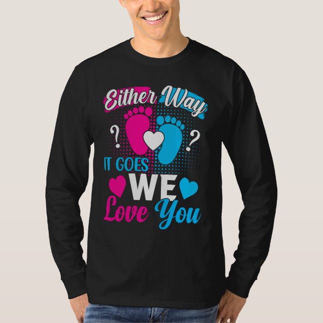 Gender Announcement  Either Way it Goes We Love yo T-Shirt (Front)