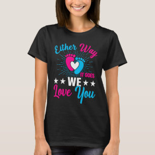Gender Announcement  Either Way it Goes We Love yo T-Shirt