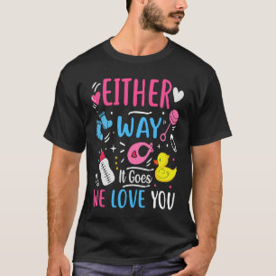 Gender Announcement  Either Way it Goes We Love yo T-Shirt