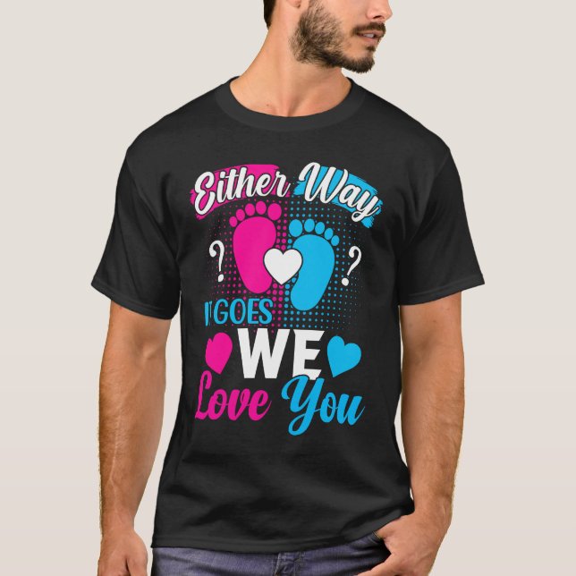 Gender Announcement  Either Way it Goes We Love yo T-Shirt (Front)
