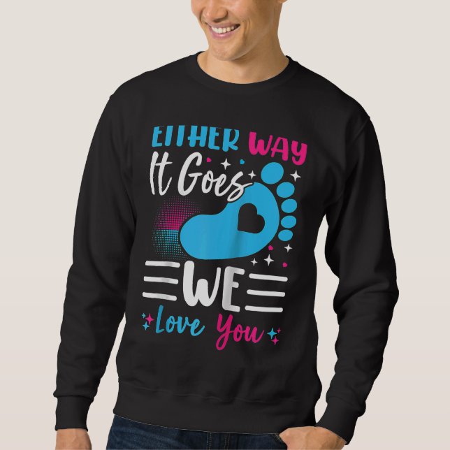 Gender Announcement Either Way it Goes We Love you Sweatshirt (Front)