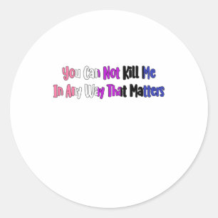 Gender Fluid Pride - You Can Not Kill Me In Any Wa Classic Round Sticker