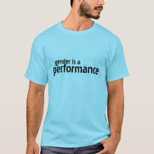 Gender is a Performance T-Shirt
