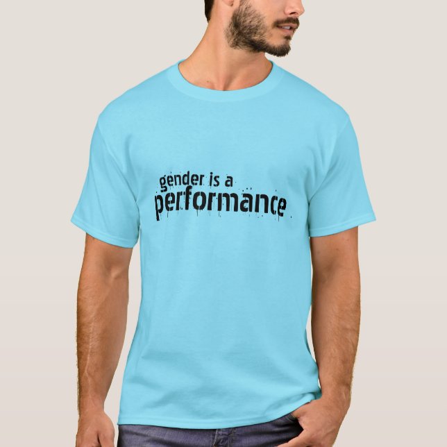 Gender is a Performance T-Shirt (Front)