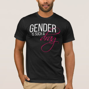 Gender is such a drag T-Shirt