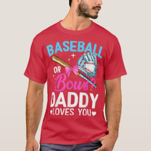 Gender Reveal Baseball Or Bows Daddy Loves You Fat T-Shirt