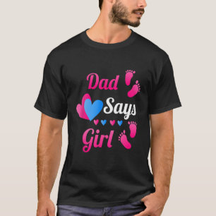 Gender Reveal Dad Daddy Says Girl Baby Reveal T Sh T-Shirt