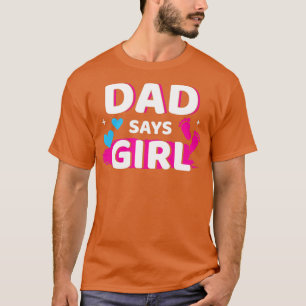 Gender reveal dad says girl matching family baby p T-Shirt