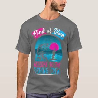 Gender Reveal Fishing Pink Or Blue Welcome To Fish T-Shirt