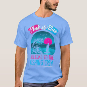 Gender Reveal Fishing Pink Or Blue Welcome To Fish T-Shirt