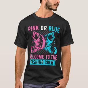 Gender Reveal Fishing Pink Or Blue Welcome To Fish T-Shirt