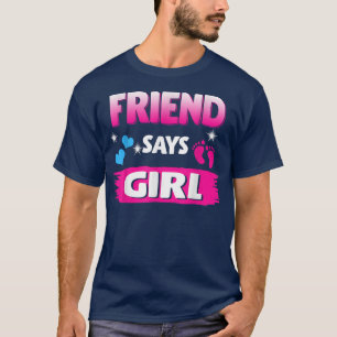 Gender Reveal Friend Says Girl Matching Family Bab T-Shirt