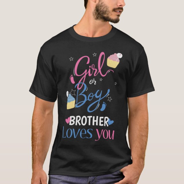 Gender Reveal Girl Or Boy BROTHER Loves You Baby P T-Shirt (Front)