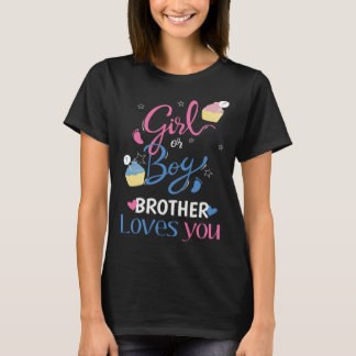 Gender Reveal Girl Or Boy BROTHER Loves You Baby P T-Shirt