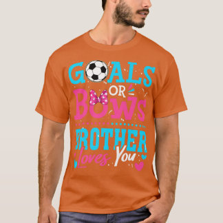 Gender Reveal Goals Or Bows Brother Loves You Socc T-Shirt