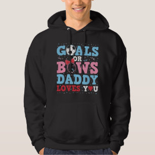 Gender Reveal Goals Or Bows Daddy Loves You For Ne Hoodie
