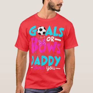 Gender Reveal Goals or Bows Daddy Loves You New So T-Shirt