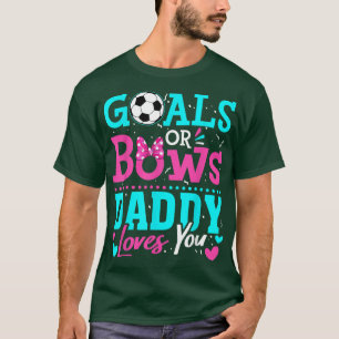Gender Reveal Goals Or Bows Daddy Loves You Soccer T-Shirt