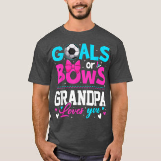 Gender Reveal Goals Or Bows Grandpa Loves You Fath T-Shirt