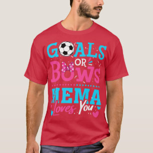 Gender Reveal Goals Or Bows Mema Loves You Soccer  T-Shirt