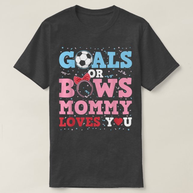 Gender Reveal Goals Or Bows Mommy Loves You For Ne T-Shirt (Design Front)
